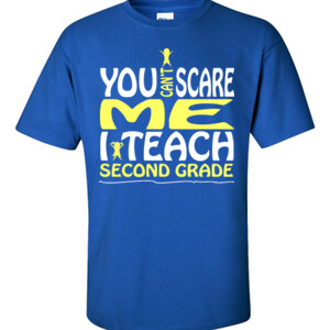 You Can't Scare Me-I Teach Second Grade - Gildan - 6.1oz 100% Cotton T Shirt - DTG