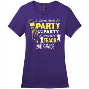 I Came Here To Party - 2nd Grade - District - DM104L (DTG) - Ladies Crew Tee