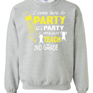 I Came Here To Party - 2nd Grade - Gildan - 8oz. 50/50 Crewneck Sweatshirt - DTG