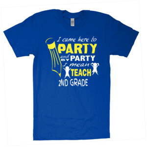 I Came Here To Party - 2nd Grade - American Apparel - Unisex Fine Jersey T-Shirt - DTG