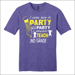 I Came Here To Party - 2nd Grade - District - Very Important Tee ® - DTG