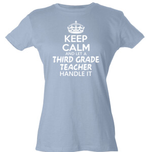Keep Calm & Let A 3rd Grade Teacher Handle It - Tultex - Ladies' Slim Fit Fine Jersey Tee (DTG)