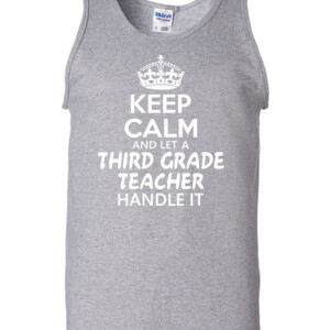 Keep Calm & Let A 3rd Grade Teacher Handle It - Gildan - 2200 (DTG) - 6oz 100% Cotton Tank Top