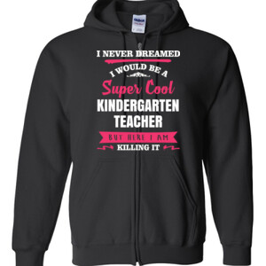 Super Cool Kindergarten Teacher - Gildan - Full Zip Hooded Sweatshirt - DTG