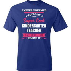 Super Cool Kindergarten Teacher - Hanes - TaglessT-Shirt - DTG