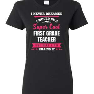 Super Cool First Grade Teacher - Gildan - Ladies 100% Cotton T Shirt - DTG