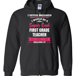 Super Cool First Grade Teacher - Gildan - Full Zip Hooded Sweatshirt - DTG