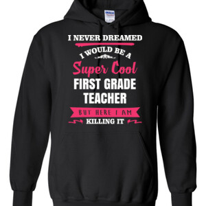 Super Cool First Grade Teacher - Gildan - 8 oz. 50/50 Hooded Sweatshirt - DTG