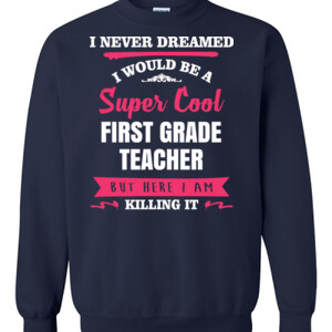 Super Cool First Grade Teacher - Gildan - 8oz. 50/50 Crewneck Sweatshirt - DTG