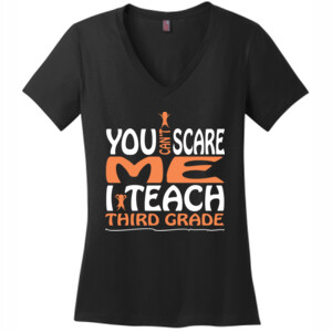 You Can't Scare Me-I Teach Third Grade - District Made® - Ladies Perfect Weight® V-Neck Tee - DTG