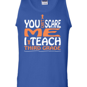 You Can't Scare Me-I Teach Third Grade - Gildan - 2200 (DTG) - 6oz 100% Cotton Tank Top