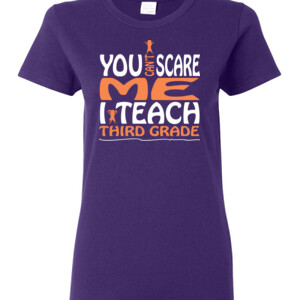 You Can't Scare Me-I Teach Third Grade - Gildan - Ladies 100% Cotton T Shirt - DTG
