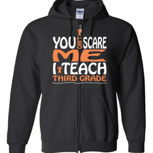 You Can't Scare Me-I Teach Third Grade - Gildan - Full Zip Hooded Sweatshirt - DTG