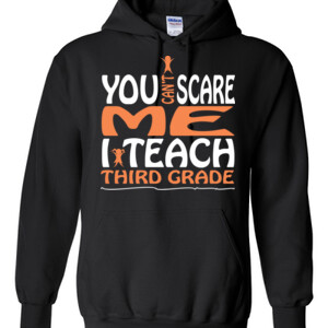You Can't Scare Me-I Teach Third Grade - Gildan - 8 oz. 50/50 Hooded Sweatshirt - DTG