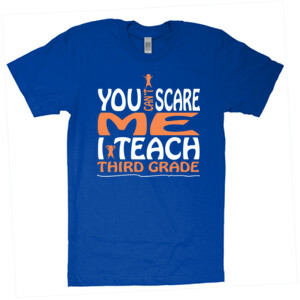You Can't Scare Me-I Teach Third Grade - American Apparel - Unisex Fine Jersey T-Shirt - DTG