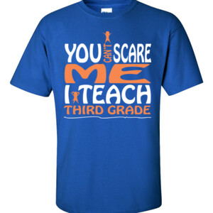 You Can't Scare Me-I Teach Third Grade - Gildan - 6.1oz 100% Cotton T Shirt - DTG