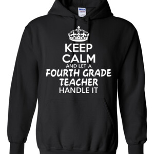 Keep Calm & Let A Fourth Grade Teacher Handle It - Gildan - 8 oz. 50/50 Hooded Sweatshirt - DTG