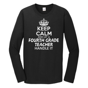 Keep Calm & Let A Fourth Grade Teacher Handle It - Gildan - Softstyle ® Long Sleeve T Shirt - DTG