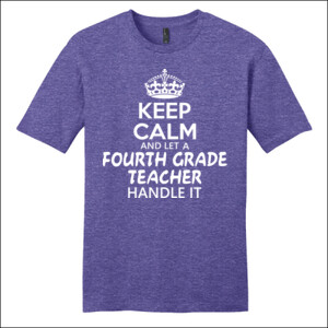 Keep Calm & Let A Fourth Grade Teacher Handle It - District - Very Important Tee ® - DTG