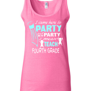 I Came Here To Party - 4th Grade - Gildan - 64200L (DTG) 4.5 oz Softstyle ® Junior Fit Tank Top