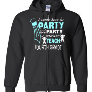 I Came Here To Party - 4th Grade - Gildan - Full Zip Hooded Sweatshirt - DTG