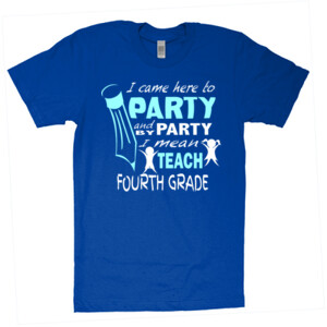 I Came Here To Party - 4th Grade - American Apparel - Unisex Fine Jersey T-Shirt - DTG