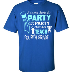 I Came Here To Party - 4th Grade - Gildan - 6.1oz 100% Cotton T Shirt - DTG