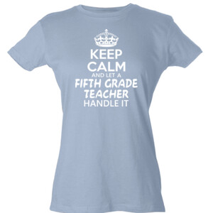 Keep Calm & Let A 5th Grade Teacher Handle It - Tultex - Ladies' Slim Fit Fine Jersey Tee (DTG)