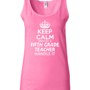 Keep Calm & Let A 5th Grade Teacher Handle It - Gildan - 64200L (DTG) 4.5 oz Softstyle ® Junior Fit Tank Top
