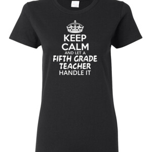 Keep Calm & Let A 5th Grade Teacher Handle It - Gildan - Ladies 100% Cotton T Shirt - DTG