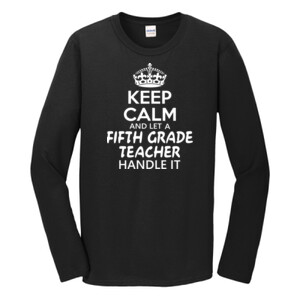 Keep Calm & Let A 5th Grade Teacher Handle It - Gildan - Softstyle ® Long Sleeve T Shirt - DTG