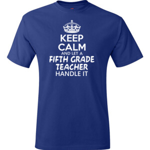 Keep Calm & Let A 5th Grade Teacher Handle It - Hanes - TaglessT-Shirt - DTG