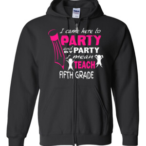 I Came Here To Party - 5th Grade - Gildan - Full Zip Hooded Sweatshirt - DTG
