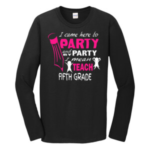 I Came Here To Party - 5th Grade - Gildan - Softstyle ® Long Sleeve T Shirt - DTG
