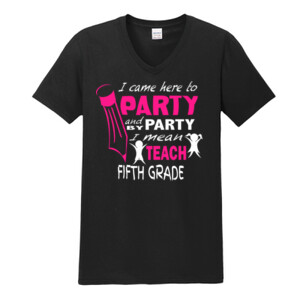 I Came Here To Party - 5th Grade - Gildan - Softstyle ® V Neck T Shirt - DTG