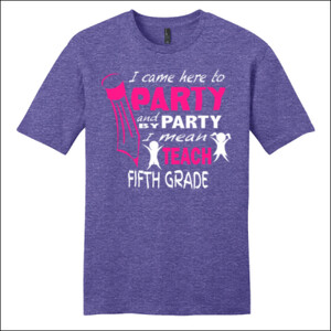 I Came Here To Party - 5th Grade - District - Very Important Tee ® - DTG