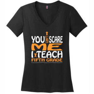 You Can't Scare Me-I Teach Fifth Grade - District Made® - Ladies Perfect Weight® V-Neck Tee - DTG