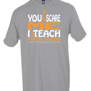 You Can't Scare Me-I Teach Fifth Grade - Tultex - Unisex Fine Jersey Tee