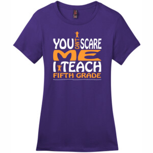 You Can't Scare Me-I Teach Fifth Grade - District - DM104L (DTG) - Ladies Crew Tee