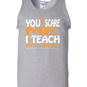 You Can't Scare Me-I Teach Fifth Grade - Gildan - 2200 (DTG) - 6oz 100% Cotton Tank Top