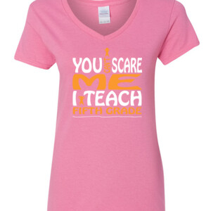 You Can't Scare Me-I Teach Fifth Grade - Gildan - 5V00L (DTG) - 100% Cotton V Neck T Shirt