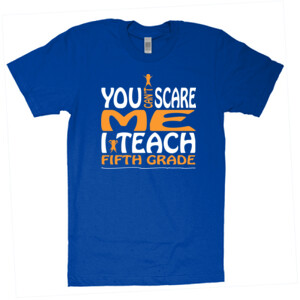 You Can't Scare Me-I Teach Fifth Grade - American Apparel - Unisex Fine Jersey T-Shirt - DTG