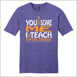 You Can't Scare Me-I Teach Fifth Grade - District - Very Important Tee ® - DTG