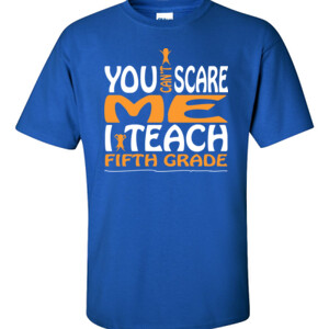 You Can't Scare Me-I Teach Fifth Grade - Gildan - 6.1oz 100% Cotton T Shirt - DTG