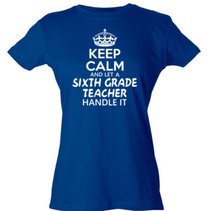 Keep Calm & Let A 6th Grade Teacher Handle It - Tultex - Ladies' Slim Fit Fine Jersey Tee (DTG)