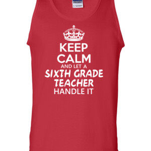 Keep Calm & Let A 6th Grade Teacher Handle It - Gildan - 2200 (DTG) - 6oz 100% Cotton Tank Top