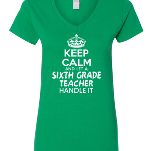 Keep Calm & Let A 6th Grade Teacher Handle It - Gildan - 5V00L (DTG) - 100% Cotton V Neck T Shirt