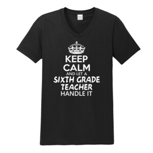 Keep Calm & Let A 6th Grade Teacher Handle It - Gildan - Softstyle ® V Neck T Shirt - DTG