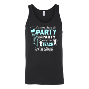 I Came Here To Party - 6th Grade - Bella Canvas - 3480 (DTG) - Unisex Jersey Tank
