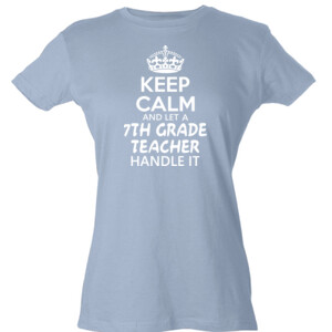 Keep Calm & Let A 7th Grade Teacher Handle It - Tultex - Ladies' Slim Fit Fine Jersey Tee (DTG)